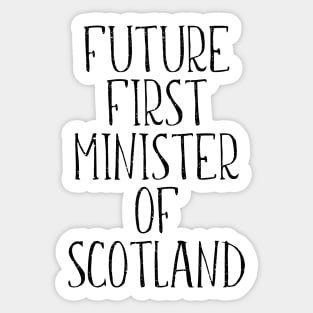 FUTURE FIRST MINISTER OF SCOTLAND Sticker